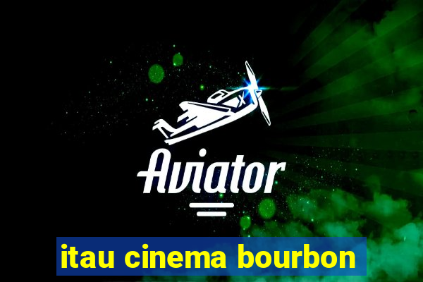 itau cinema bourbon